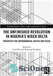 دانلود کتاب The Unfinished Revolution in NigeriaÖs Niger Delta: Prospects for Environmental Justice and Peace – انقلاب ناتمام در نیجریه...