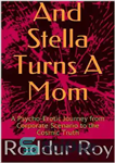 دانلود کتاب And Stella Turns A Mom: A Psycho-Erotic Journey from Corporate Scenario to the Cosmic Truth (Cosmic Psychology) –...