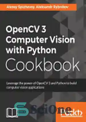 دانلود کتاب OpenCV 3 Computer Vision with Python Cookbook: Leverage the Power of OpenCV 3 and Python to Build Computer...