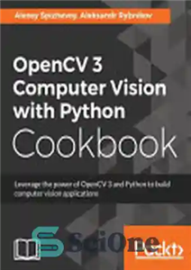 دانلود کتاب OpenCV 3 Computer Vision with Python Cookbook: Leverage the Power of OpenCV 3 and Python to Build Computer...