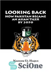 دانلود کتاب Looking Back: How Pakistan Became an Asian Tiger by 2050 – نگاهی به گذشته: چگونه پاکستان تا سال...