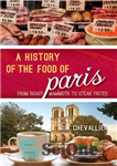 دانلود کتاب A History of the Food of Paris: From Roast Mammoth to Steak Frites – تاریخچه غذاهای پاریس: از...