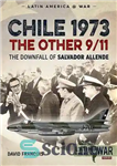 دانلود کتاب Chile 1973 – the Other 9/11: The Downfall of Salvador Allende – شیلی 1973 – دیگری 11 سپتامبر:...