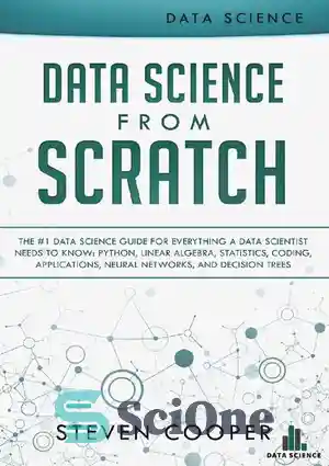 دانلود کتاب Data science from scratch: the #1 data science guide for everything a data scientist needs to know: Python,...