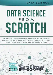 دانلود کتاب Data science from scratch: the #1 data science guide for everything a data scientist needs to know: Python,...