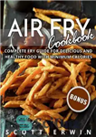 دانلود کتاب Air Fry Cookbook: Complete Fry Guide for Delicious and Healthy Food With Minimum Calories – کتاب آشپزی Air...