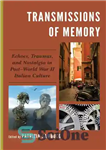 دانلود کتاب Transmissions of Memory: Echoes, Traumas, and Nostalgia in PostWorld War II Italian Culture – انتقال حافظه: پژواک، تروما،...