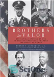 دانلود کتاب Brothers in Valor: Battlefield Stories of the 89 African Americans Awarded the Medal of Honor – Brothers in...