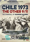 دانلود کتاب Chile 1973. The Other 9/11: The Downfall of Salvador Allende – شیلی 1973. دیگری 11 سپتامبر: سقوط سالوادور...