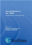 دانلود کتاب The Oil Market in the 1990s: Challenges for the New Era – بازار نفت در دهه 1990: چالش‌های...