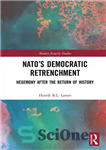 دانلود کتاب Nato’s Democratic Retrenchment: Hegemony After the Return of History – عقب‌نشینی دموکراتیک ناتو: هژمونی پس از بازگشت تاریخ