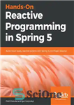 دانلود کتاب Hands-On Reactive Programming in Spring 5: Build cloud-ready, reactive systems with Spring 5 and Project Reactor – برنامه...