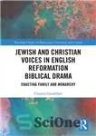 دانلود کتاب Jewish and Christian Voices in English Reformation Biblical Drama: Enacting Family and Monarchy – صداهای یهودی و مسیحی...