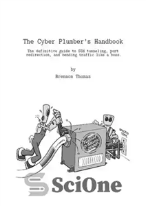 دانلود کتاب The Cyber Plumber’s Handbook : The definitive guide to Secure Shell (SSH) tunneling, port redirection, and bending traffic...
