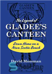 دانلود کتاب The legend of Gladee’s Canteen : down home on a Nova Scotia beach – افسانه غذاخوری گلیدی: پایین...