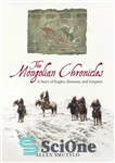 دانلود کتاب The Mongolian Chronicles: A Story of Eagles, Demons, and Empires – تواریخ مغولی: داستانی از عقاب ها، شیاطین...