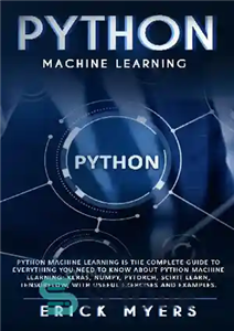 دانلود کتاب Python Machine Learning Is The Complete Guide To Everything You Need To Know About Python Machine Learning: Keras,...