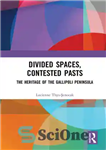 دانلود کتاب Divided spaces, contested pasts : the heritage of the Gallipoli Peninsula. – فضاهای تقسیم شده، گذشته های مورد...
