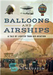 دانلود کتاب Balloons and Airships: A Tale of Lighter Than Air Aviation – بالون ها و کشتی های هوایی: داستان...