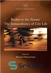 دانلود کتاب Bodies in the Streets: The Somaesthetics of City Life – بدن ها در خیابان ها: زیبایی شناسی زندگی...