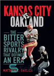 دانلود کتاب Kansas City vs. Oakland: The Bitter Sports Rivalry That Defined an Era – کانزاس سیتی در مقابل اوکلند:...