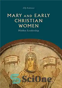 دانلود کتاب Mary and Early Christian Women: Hidden Leadership – مریم و زنان مسیحی اولیه: رهبری پنهان