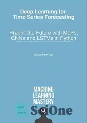 دانلود کتاب Deep Learning for Time Series Forecasting: Predict the Future with MLPs, CNNs and LSTMs in Python – یادگیری...