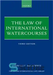 دانلود کتاب The Law of International Watercourses – قانون آبراه های بین المللی