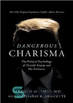 دانلود کتاب Dangerous Charisma : The Political Psychology of Donald Trump and His Followers – کاریزما خطرناک: روانشناسی سیاسی دونالد...