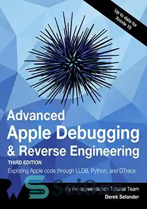 دانلود کتاب Advanced Apple Debugging & Reverse Engineering: Exploring Apple code through LLBD, Python, and DTrace – اشکال زدایی پیشرفته...