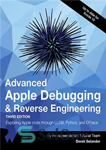 دانلود کتاب Advanced Apple Debugging & Reverse Engineering: Exploring Apple code through LLBD, Python, and DTrace – اشکال زدایی پیشرفته...