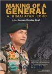 دانلود کتاب Making of a General: A Himalayan Echo – ساخت یک ژنرال: پژواک هیمالیا