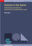 دانلود کتاب Science in the Arena: Explanations and Analyses of Performances and Phenomena in Sport – علم در عرصه: تبیین...