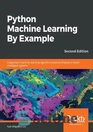 دانلود کتاب Python Machine Learning By Example: Implement machine learning algorithms and techniques to build intelligent systems, 2nd Edition –...