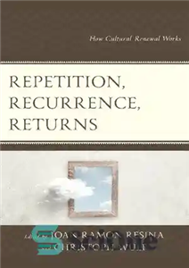 دانلود کتاب Repetition, Recurrence, Returns: How Cultural Renewal Works – تکرار، عود، بازگشت: چگونه نوسازی فرهنگی کار می کند