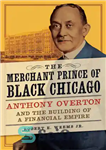 دانلود کتاب The merchant prince of Black Chicago Anthony Overton and the building of a financial empire – شاهزاده تاجر...