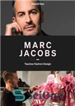 دانلود کتاب Marc Jacobs Teaches Fashion Design – مارک جیکوبز طراحی مد را آموزش می دهد