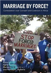 دانلود کتاب Marriage by Force  Contestation over Consent and Coercion in Africa – ازدواج به زور؟ اعتراض بر سر رضایت...