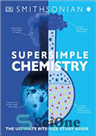 دانلود کتاب Super Simple Chemistry: The Ultimate Bitesize Study Guide – شیمی فوق العاده ساده: راهنمای مطالعه با اندازه نهایی