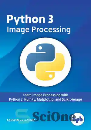 دانلود کتاب Python 3 Image Processing: Learn Image Processing with Python 3, NumPy, Matplotlib, and Scikit-image – پردازش تصویر Python...