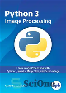 دانلود کتاب Python 3 Image Processing: Learn Image Processing with Python 3, NumPy, Matplotlib, and Scikit-image – پردازش تصویر Python...