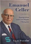 دانلود کتاب Emanuel Celler: Immigration and Civil Rights Champion – امانوئل سلر: قهرمان مهاجرت و حقوق مدنی