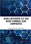 دانلود کتاب Alkali Activated Fly Ash: Blast Furnace Slag Composites – خاکستر بادی فعال قلیایی: کامپوزیت های سرباره کوره بلند