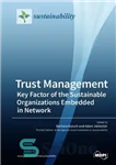 دانلود کتاب Trust Management: Key Factor of the Sustainable Organizations Embedded in Network – مدیریت اعتماد: عامل کلیدی سازمان های...