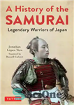 دانلود کتاب A History of the Samurai: Legendary Warriors of Japan – تاریخچه سامورایی ها: جنگجویان افسانه ای ژاپن