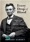 دانلود کتاب Every Drop of Blood: The Momentous Second Inauguration of Abraham Lincoln – هر قطره خون: دومین تحلیف مهم...