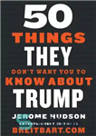 دانلود کتاب 50 Things They Don’t Want You to Know About Trump – 50 چیزی که آنها نمی خواهند شما...