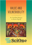 دانلود کتاب Value and Vulnerability: An Interfaith Dialogue on Human Dignity – ارزش و آسیب پذیری: گفتگوی ادیان در مورد...