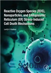 دانلود کتاب Reactive Oxygen Species (ROS), Nanoparticles, and Endoplasmic Reticulum (ER) Stress-Induced Cell Death Mechanisms – مکانیسم‌های مرگ سلولی ناشی...