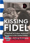 دانلود کتاب Kissing Fidel: A Memoir of Cuban American Terrorism in the United States – بوسیدن فیدل: خاطرات تروریسم آمریکایی...